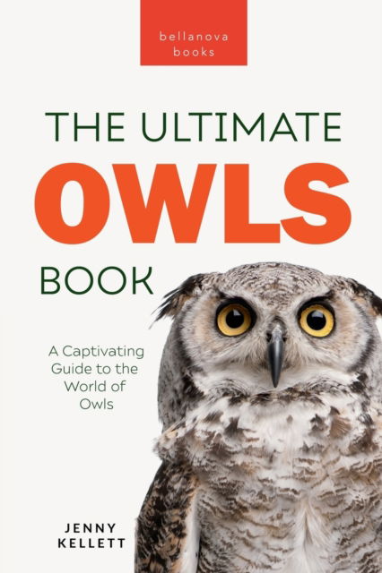 Cover for Jenny Kellett · Owls The Ultimate Book: A Captivating Guide to the World of Owls - Animal Books for Kids (Paperback Book) (2023)