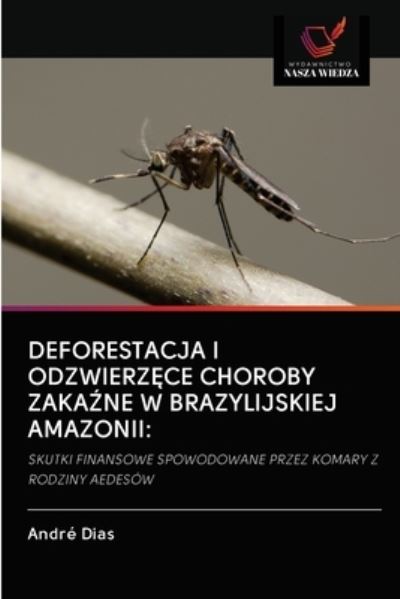 Cover for Andre Dias · Deforestacja I Odzwierz?ce Choroby Zaka?ne W Brazylijskiej Amazonii (Paperback Book) (2020)