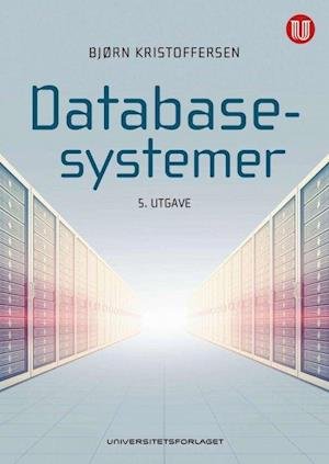 Databasesystemer - Bjørn Kristoffersen - Kirjat - Universitetsforlaget - 9788215032511 - tiistai 7. tammikuuta 2020