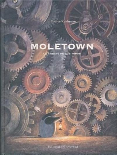 Cover for Torben Kuhlmann · Moletown la ciudad de los topos (Book) [Primera edición. edition] (2016)