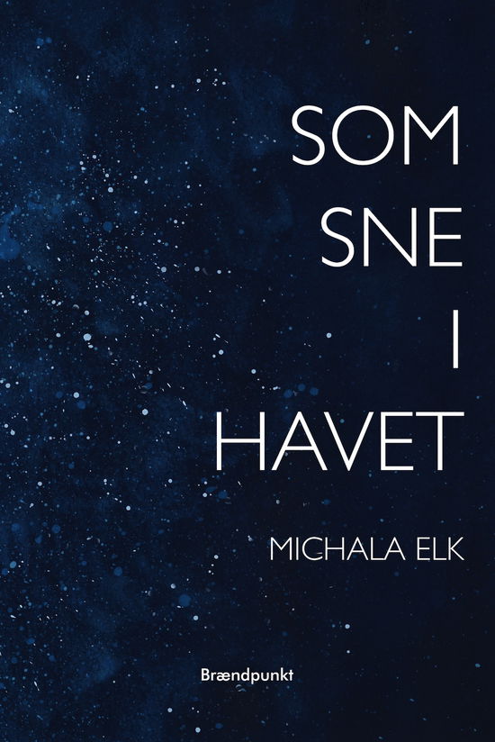 Som sne i havet - Michala Elk - Bücher - Brændpunkt - 9788793835511 - 12. Juni 2020