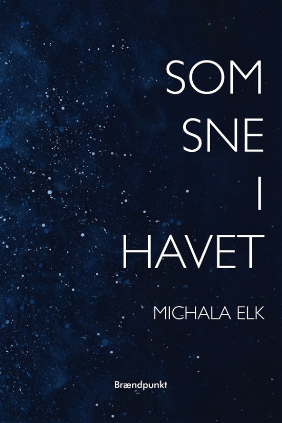 Som sne i havet - Michala Elk - Livres - Brændpunkt - 9788793835511 - 12 juin 2020