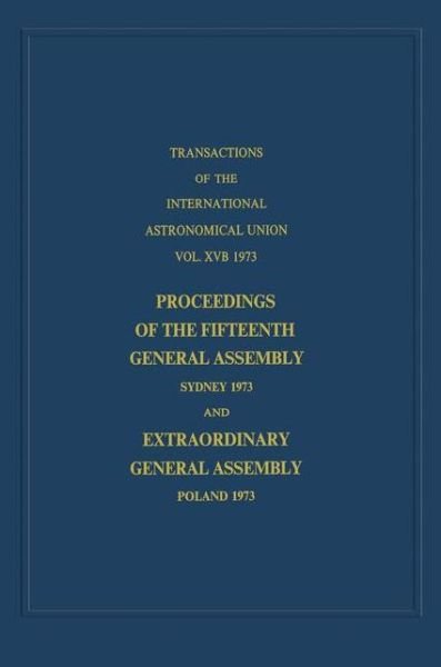Cover for International Astronomical Union · Transactions of the International Astronomical Union: Proceedings of the Fifteenth General Assembly Sydney 1973 and Extraordinary General Assembly Poland 1973 - International Astronomical Union Transactions (Gebundenes Buch) (1974)