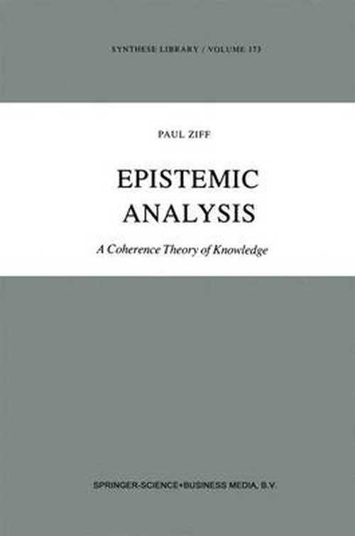Epistemic Analysis: A Coherence Theory of Knowledge - Synthese Library - Paul Ziff - Books - Springer - 9789027717511 - September 30, 1984