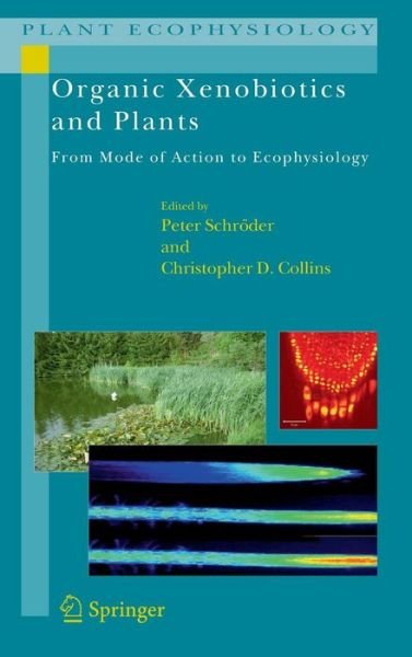 Peter Schroder · Organic Xenobiotics and Plants: From Mode of Action to Ecophysiology - Plant Ecophysiology (Hardcover Book) (2010)