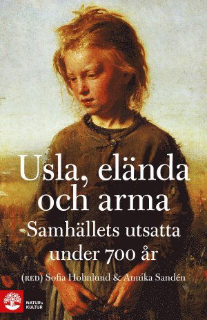 Cover for Annika Sandén · Usla, elända och arma : samhällets utsatta under 700 år (Paperback Book) (2015)