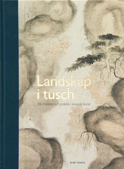 Cover for Kim Forss · Landskap i tusch: ide, historia och praktik i kinesisk konst (Hardcover Book) (2019)