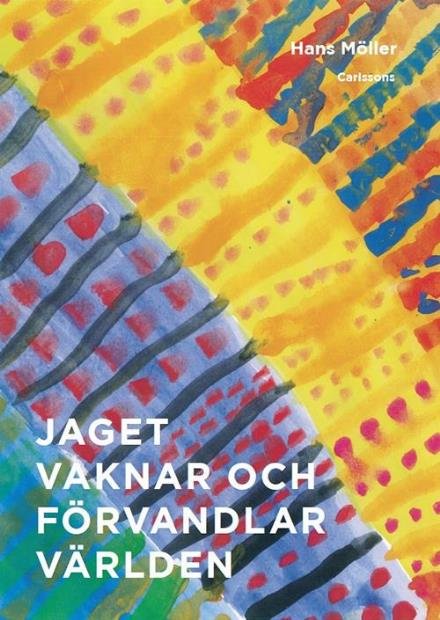 Möller Hans · Jaget vaknar och förvandlar världen (Bound Book) (2016)