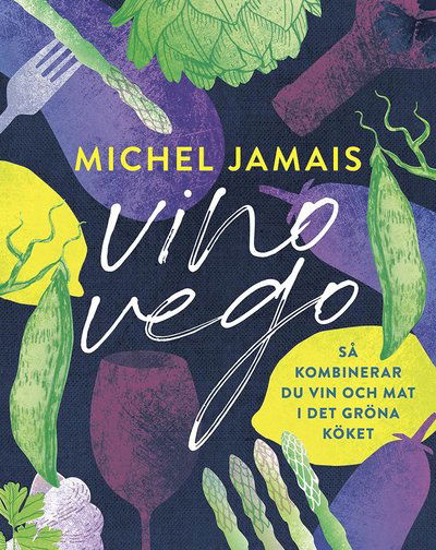 Cover for Michel Jamais · Vino vego : så kombinerar du vin och  mat i det gröna köket (Hardcover Book) (2020)