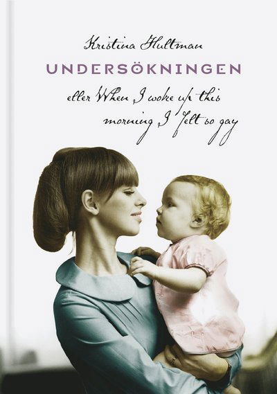 Cover for Kristina Hultman · Undersökningen eller When I woke up this morning I felt so gay (Hardcover Book) (2009)