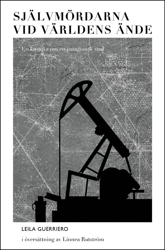 Cover for Leila Guerriero · Självmördarna vid världens ände - en krönika om en patagonisk stad (Book) (2023)