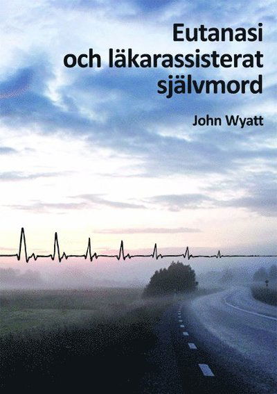 Cover for John Wyatt · Eutanasi och läkarassisterat självmord (Bound Book) (2023)