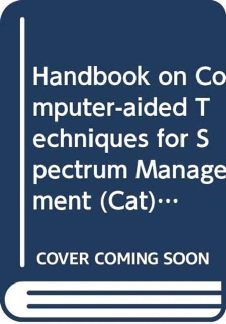 Cover for United Nations University · Handbook on computer-aided techniques for spectrum management (CAT) 2015 (Paperback Book) (2017)