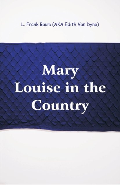 Cover for L Frank Baum · Mary Louise in the Country (Pocketbok) (2018)