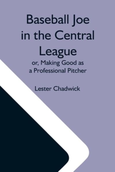 Cover for Lester Chadwick · Baseball Joe In The Central League; Or, Making Good As A Professional Pitcher (Paperback Book) (2021)