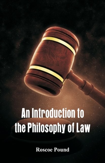 An Introduction to the Philosophy of Law - Roscoe Pound - Bücher - Alpha Edition - 9789386874511 - 31. Januar 2018