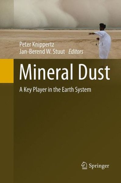 Mineral Dust: A Key Player in the Earth System (Paperback Book) [Softcover reprint of the original 1st ed. 2014 edition] (2016)