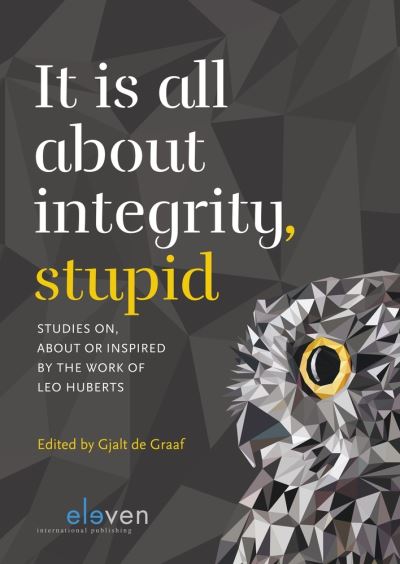 Cover for It is all about integrity, stupid: Studies on, about or inspired by the work of Leo Huberts (Paperback Book) (2019)