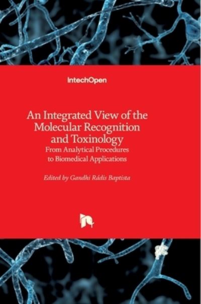 Cover for Gandhi Radis-Baptista · An Integrated View of the Molecular Recognition and Toxinology: From Analytical Procedures to Biomedical Applications (Hardcover Book) (2013)