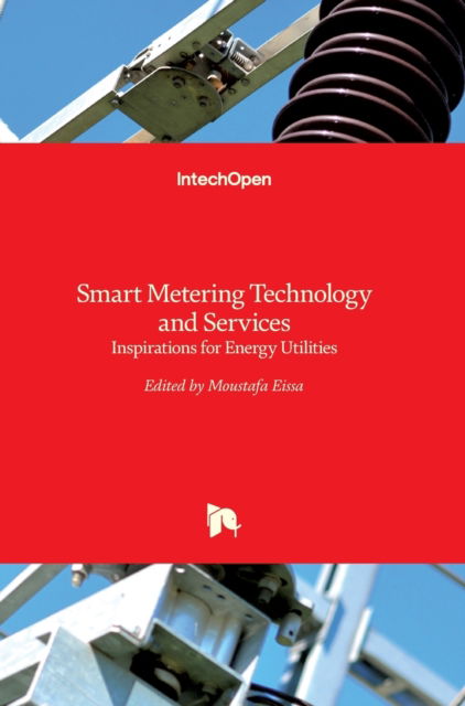 Cover for Moustafa Eissa · Smart Metering Technology and Services: Inspirations for Energy Utilities (Hardcover Book) (2016)