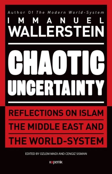 Cover for Immanuel Wallerstein · Chaotic Uncertainty: Reflections on Islam The Middle East and The World System (Paperback Book) (2018)