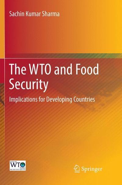 The WTO and Food Security: Implications for Developing Countries - Sachin Kumar Sharma - Books - Springer Verlag, Singapore - 9789811095511 - June 15, 2018