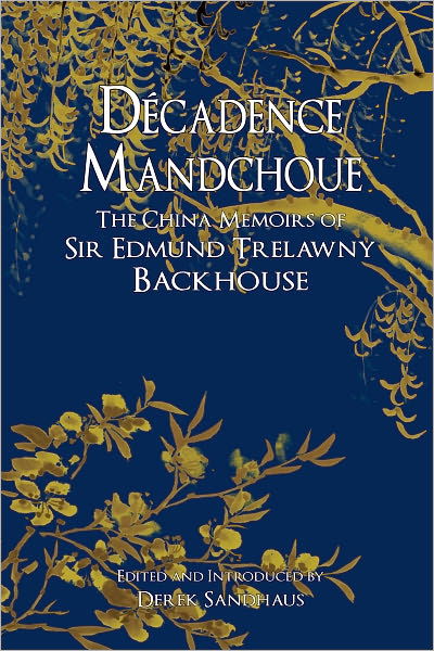 Cover for Edmund Backhouse · Decadence Mandchoue: The China Memoirs of Sir Edmund Trelawny Backhouse (Hardcover Book) (2023)