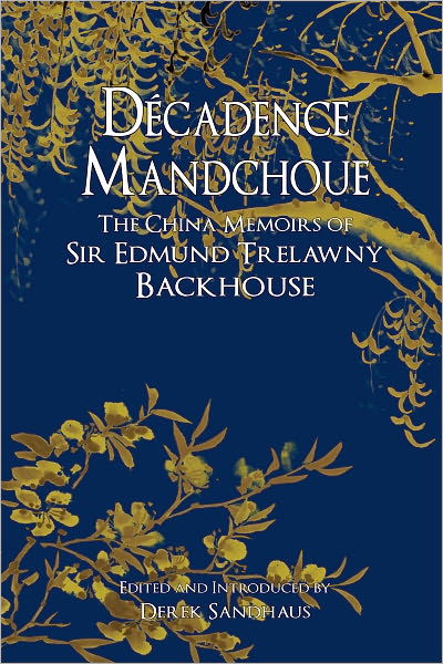 Decadence Mandchoue: The China Memoirs of Sir Edmund Trelawny Backhouse - Edmund Backhouse - Książki - Earnshaw Books Limited - 9789881944511 - 1 czerwca 2023