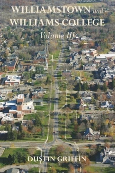 Cover for Dustin Griffin · Williamstown and Williams College (Book) (2023)