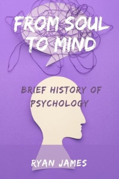 Cover for Ryan James · From Soul to Mind: Brief history of psychology (Paperback Book) (2022)