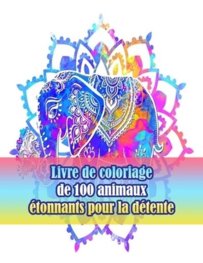 Cover for Sketch Books · Livre de coloriage de 100 animaux etonnants pour la detente: Un livre de coloriage pour adultes avec des lions, des elephants, des hiboux, des chevaux, des chiens, des chats et bien plus encore!(Livres a colorier animaux avec motifs) (Paperback Book) (2021)