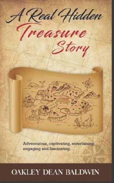 A Real Hidden Treasure Story: Adventurous, captivating, entertaining, engaging and fascinating. - Oakley Dean Baldwin - Książki - Independently Published - 9798496940511 - 14 października 2021