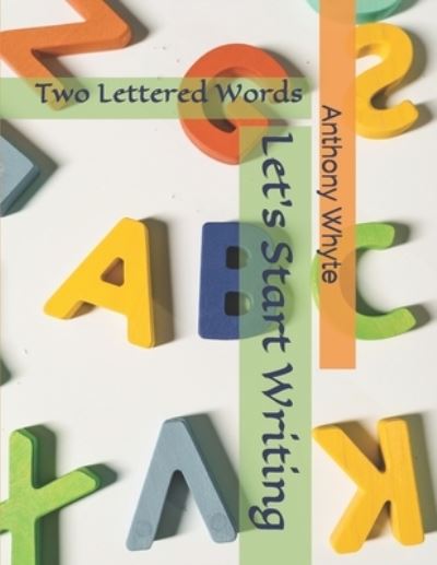 Let's Learn To Write: Two Lettered Words - Anthony Whyte - Livros - Independently Published - 9798538255511 - 15 de julho de 2021
