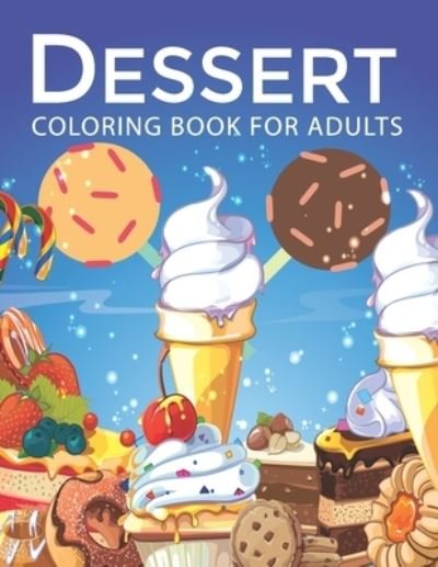 Dessert Coloring book for Adults - Mh Book Press - Bøger - Independently Published - 9798565956511 - 16. november 2020