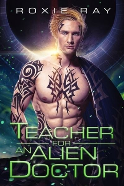 Teacher For An Alien Doctor - Roxie Ray - Livros - Independently Published - 9798576127511 - 3 de dezembro de 2020