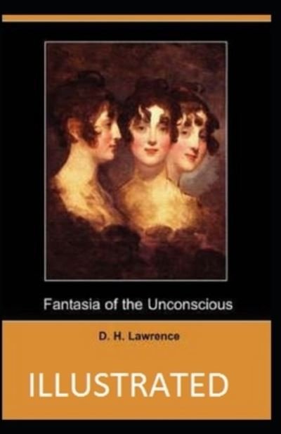 Fantasia of the Unconscious Illustrated - D H Lawrence - Kirjat - Independently Published - 9798582351511 - keskiviikko 16. joulukuuta 2020