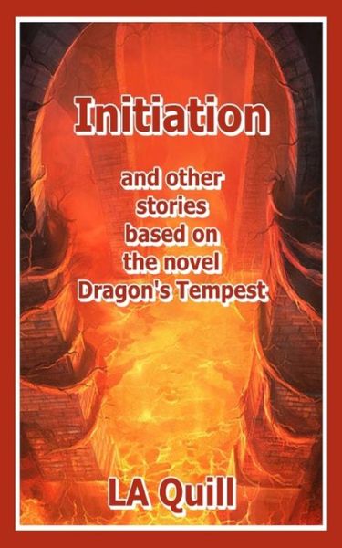 Initiation and Other Stories Based on the Novel Dragon's Tempest - LA Quill - Books - Independently Published - 9798587439511 - December 28, 2020