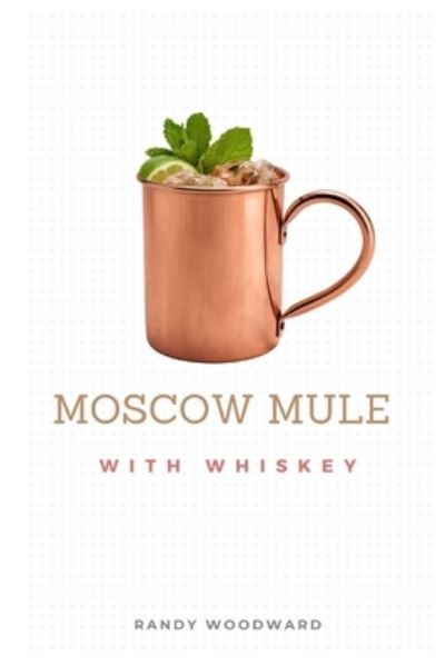 Cover for Randy Woodward · Moscow Mule with Whiskey (Paperback Book) (2020)