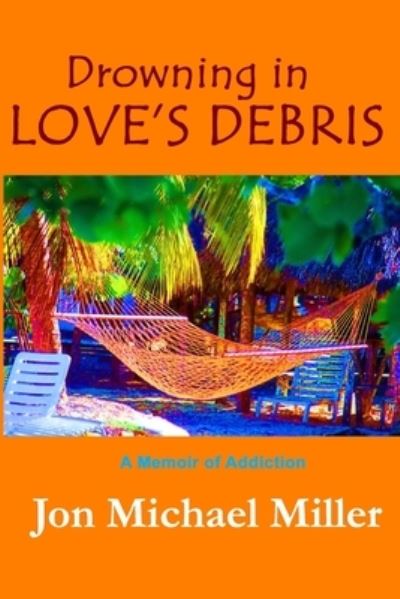 Drowning in Love's Debris - Jon Michael Miller - Books - Independently Published - 9798594934511 - January 16, 2021