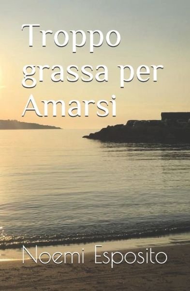 Cover for Noemi Esposito · Troppo grassa per Amarsi (Paperback Book) (2020)