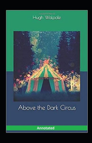 Above the Dark Circus Annotated - Hugh Walpole - Kirjat - INDEPENDENTLY PUBLISHED - 9798694304511 - tiistai 6. lokakuuta 2020