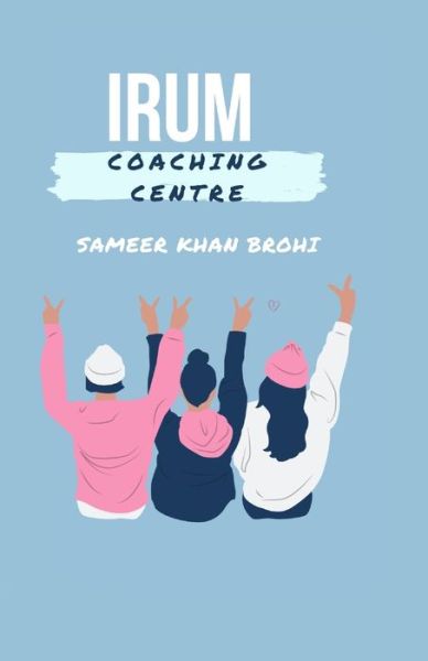 Cover for Sameer Khan Brohi · Irum Coaching Centre (Paperback Book) (2021)