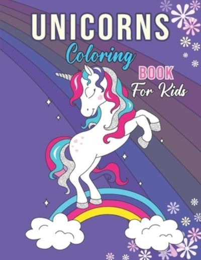 Cover for Unicorn Activity Journals · Unicorns Coloring Book For Kids: Unicorn Coloring &amp; Activity Book for Kids Ages 4-8, Cute 40 Unicorn Coloring Book For Toddlers Preschoolers And Girls (Taschenbuch) (2021)