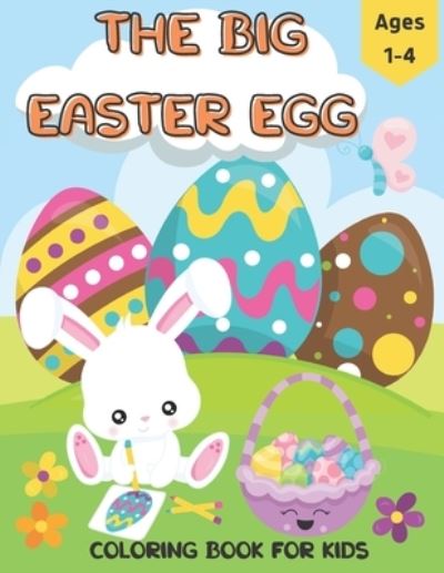 Cover for Noble Tristan Noble · The Big Easter Egg Coloring Book for Kids Ages 1-4: A Collection of Fun and Easy Happy Easter Eggs Coloring Pages for Kids (Paperback Book) (2021)