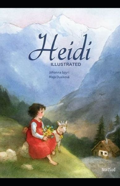 Heidi Illustrated And Translator by Nathan Haskell Dole - Johanna Spyri - Boeken - Independently Published - 9798740157511 - 18 april 2021