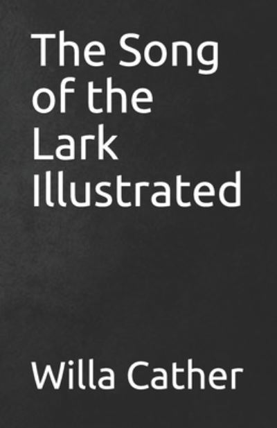 The Song of the Lark Illustrated - Willa Cather - Books - Independently Published - 9798744162511 - April 26, 2021