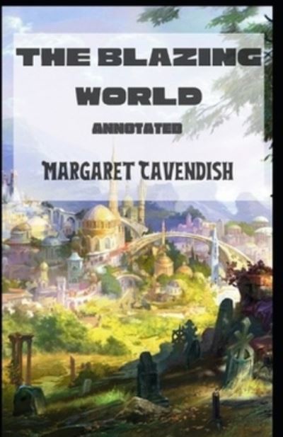 Cover for Margaret Cavendish · The Blazing World Annotated (Paperback Book) (2021)