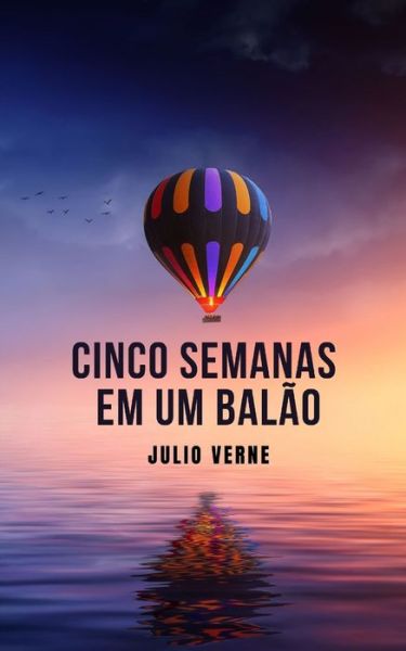 Cinco semanas em um balao - Julio Verne - Książki - Independently Published - 9798747231511 - 1 maja 2021