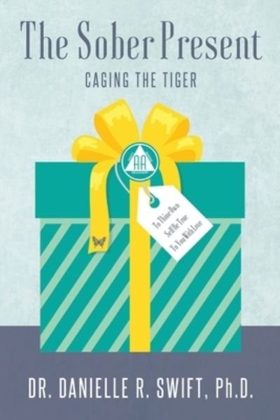 Cover for Swift, Danielle R, PH D · The Sober Present: Caging the Tiger (Paperback Bog) (2021)
