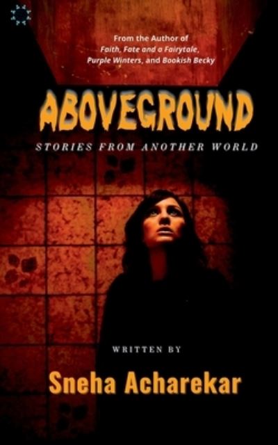 Cover for Sneha Acharekar · Aboveground: Stories from another world (Paperback Book) (2021)